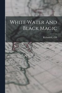 bokomslag White Water And Black Magic