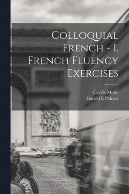 Colloquial French - I. French Fluency Exercises 1