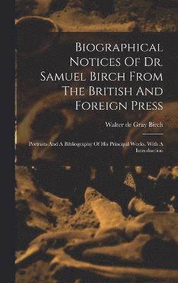 Biographical Notices Of Dr. Samuel Birch From The British And Foreign Press 1