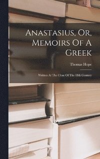 bokomslag Anastasius, Or, Memoirs Of A Greek