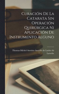 bokomslag Curacin De La Catarata Sin Operacin Quirrgica Ni Aplicacin De Instrumento Alguno