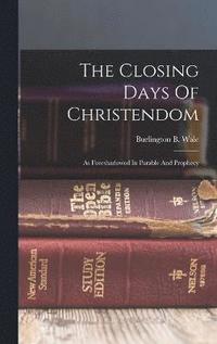 bokomslag The Closing Days Of Christendom