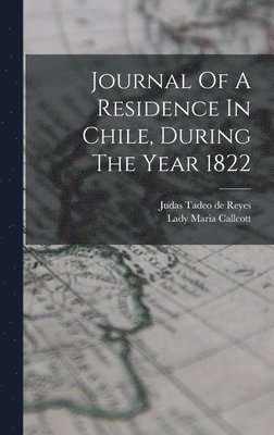 bokomslag Journal Of A Residence In Chile, During The Year 1822