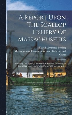 bokomslag Report Upon The Scallop Fishery Of Massachusetts