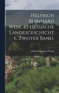 bokomslag Helfrich Bernhard Wencks Hessische Landesgeschichte. Zweiter Band.