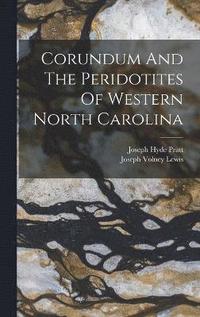 bokomslag Corundum And The Peridotites Of Western North Carolina