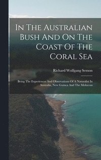 bokomslag In The Australian Bush And On The Coast Of The Coral Sea