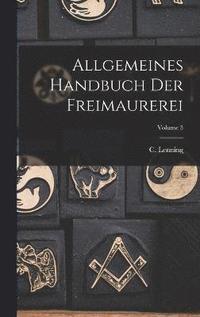 bokomslag Allgemeines Handbuch Der Freimaurerei; Volume 3