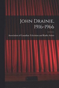 bokomslag John Drainie, 1916-1966