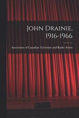 John Drainie, 1916-1966 1