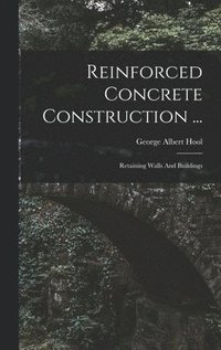 bokomslag Reinforced Concrete Construction ...: Retaining Walls And Buildings