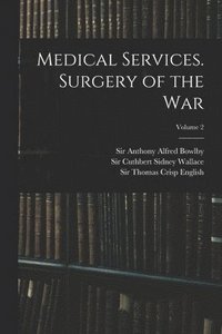 bokomslag Medical Services. Surgery of the War; Volume 2
