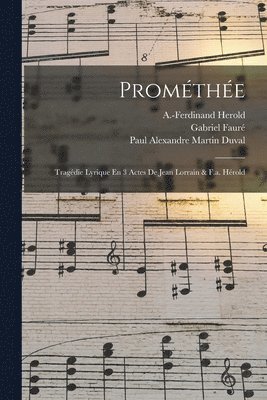 Promthe; Tragdie Lyrique En 3 Actes De Jean Lorrain & F.a. Hrold 1