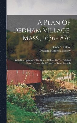 A Plan Of Dedham Village, Mass., 1636-1876 1