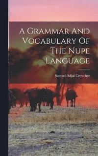 bokomslag A Grammar And Vocabulary Of The Nupe Language