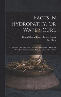Facts In Hydropathy, Or Water-cure