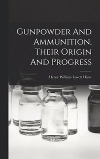 bokomslag Gunpowder And Ammunition, Their Origin And Progress