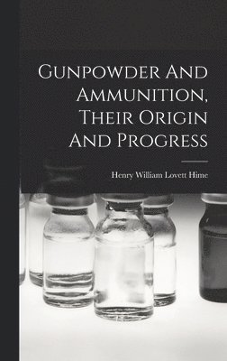 Gunpowder And Ammunition, Their Origin And Progress 1