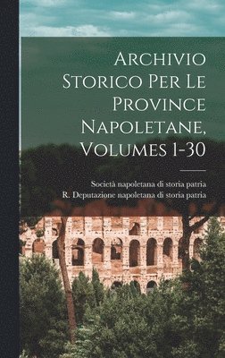 Archivio Storico Per Le Province Napoletane, Volumes 1-30 1