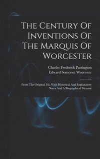 bokomslag The Century Of Inventions Of The Marquis Of Worcester