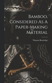 bokomslag Bamboo, Considered As A Paper-making Material