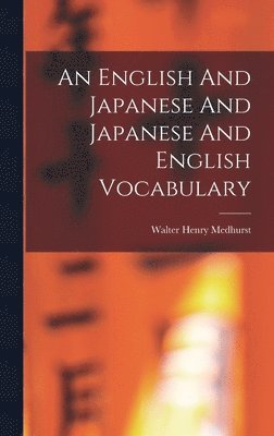 Walter Henry Medhurst - English And Japanese And Japanese And English Vocabulary, Inbunden