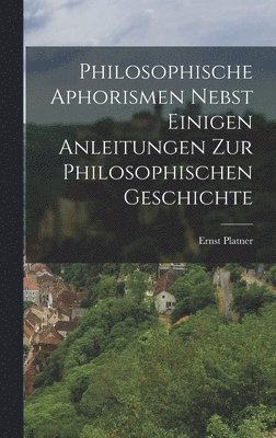 bokomslag Philosophische Aphorismen nebst einigen Anleitungen zur philosophischen Geschichte