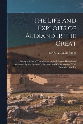 The Life and Exploits of Alexander the Great 1