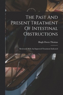 Past And Present Treatment Of Intestinal Obstructions