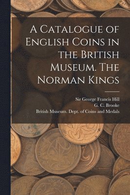 bokomslag A Catalogue of English Coins in the British Museum. The Norman Kings