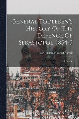 bokomslag General Todleben's History Of The Defence Of Sebastopol. 1854-5