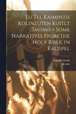 Joseph Giorda, Jesuits - Lu tel kaimintis kolinzuten kuitlt smiimii = Some narratives from the Holy Bible, in Kalispel, Häftad