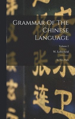 W Lobscheid, W. Lobscheid - Grammar Of The Chinese Language, Inbunden