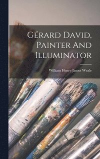 bokomslag Grard David, Painter And Illuminator