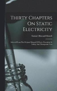bokomslag Thirty Chapters On Static Electricity