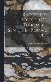 bokomslag Racconto Istorico De Terremoti Sentiti In Roma ... 1703