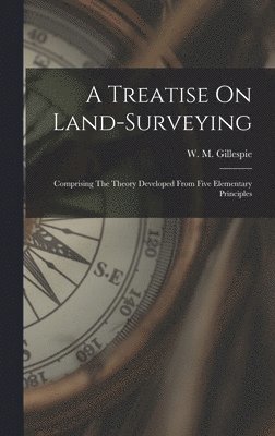 A Treatise On Land-surveying 1