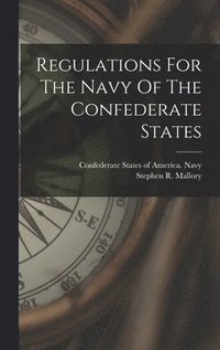 bokomslag Regulations For The Navy Of The Confederate States