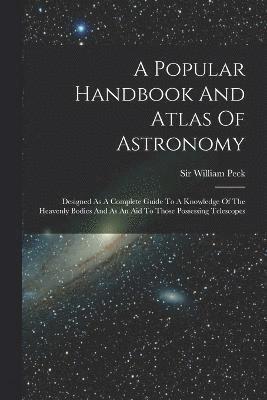 bokomslag A Popular Handbook And Atlas Of Astronomy