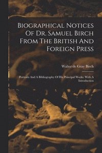 bokomslag Biographical Notices Of Dr. Samuel Birch From The British And Foreign Press