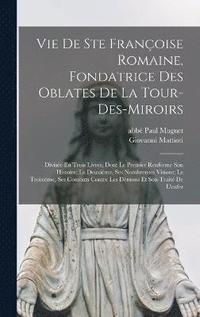 bokomslag Vie De Ste Franoise Romaine, Fondatrice Des Oblates De La Tour-des-miroirs