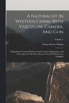 bokomslag A Naturalist In Western China With Vasculum, Camera, And Gun