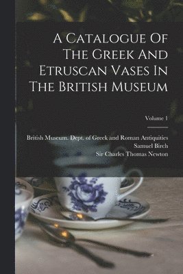 bokomslag A Catalogue Of The Greek And Etruscan Vases In The British Museum; Volume 1