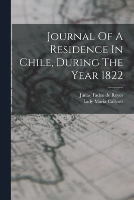 Journal Of A Residence In Chile, During The Year 1822 1