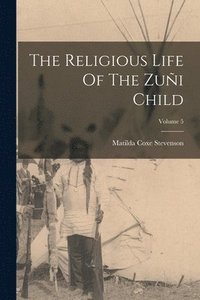 bokomslag The Religious Life Of The Zui Child; Volume 5