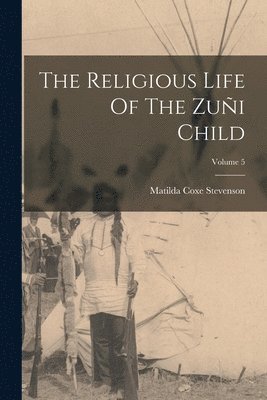 The Religious Life Of The Zui Child; Volume 5 1