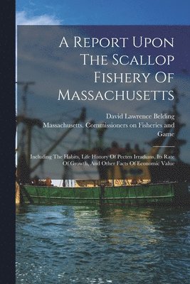 bokomslag A Report Upon The Scallop Fishery Of Massachusetts