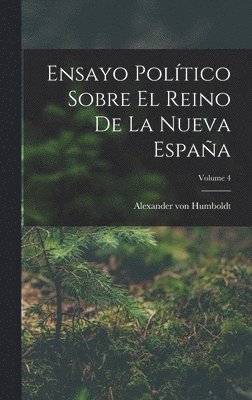 Alexander Von Humboldt, Alexander von Humboldt - Ensayo Político Sobre El Reino De La Nueva España; Volume 4, Inbunden