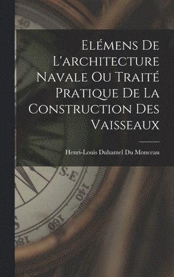Henri-Louis Duhamel Du Monceau - Elémens De L'architecture Navale Ou Traité Pratique De La Construction Des Vaisseaux, Inbunden