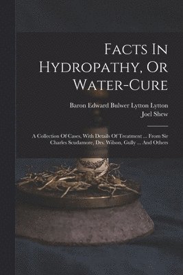 bokomslag Facts In Hydropathy, Or Water-cure